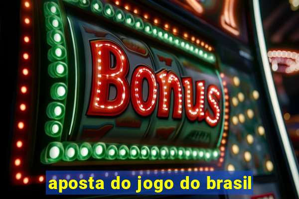 aposta do jogo do brasil