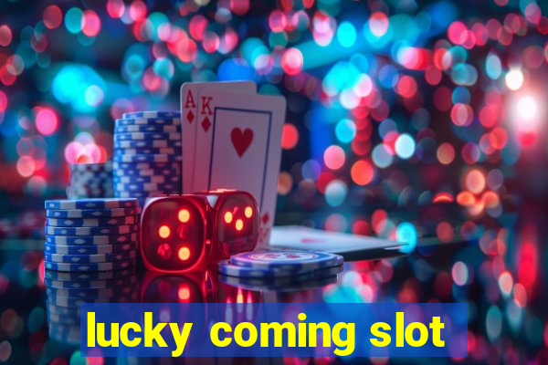 lucky coming slot