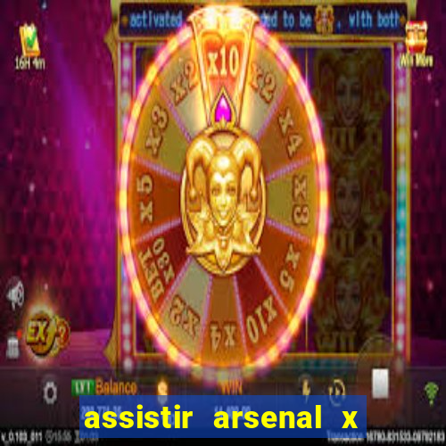 assistir arsenal x barcelona ao vivo hd