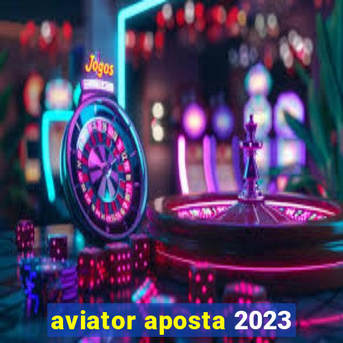 aviator aposta 2023