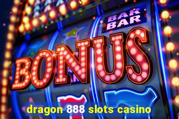 dragon 888 slots casino