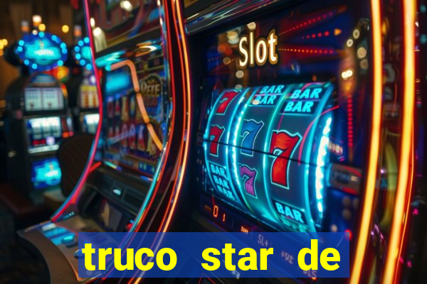 truco star de ganhar dinheiro