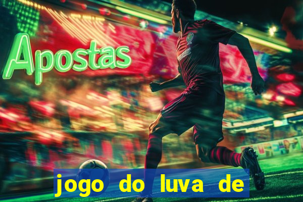 jogo do luva de pedreiro aposta