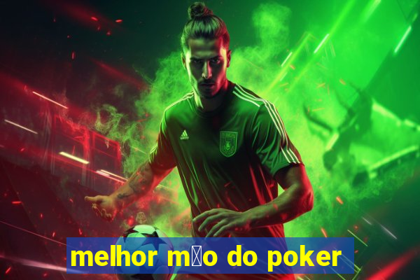 melhor m茫o do poker