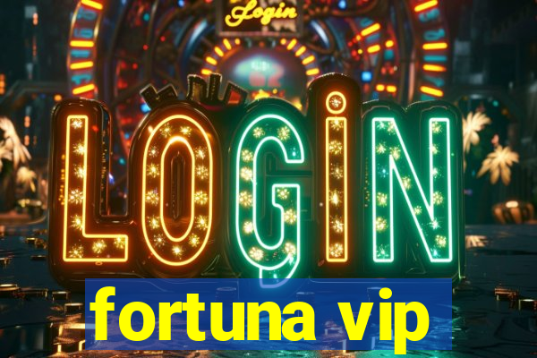 fortuna vip