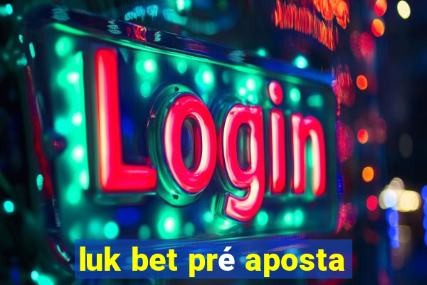 luk bet pré aposta