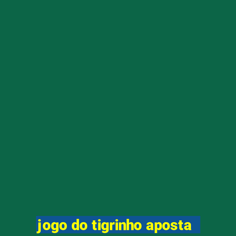 jogo do tigrinho aposta