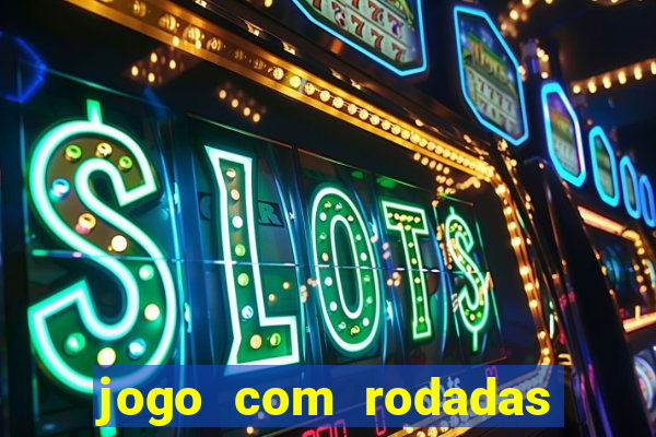 jogo com rodadas gratis sem deposito