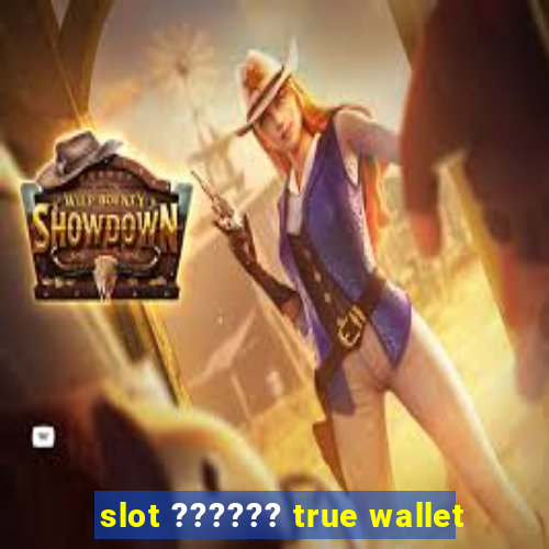 slot ?????? true wallet