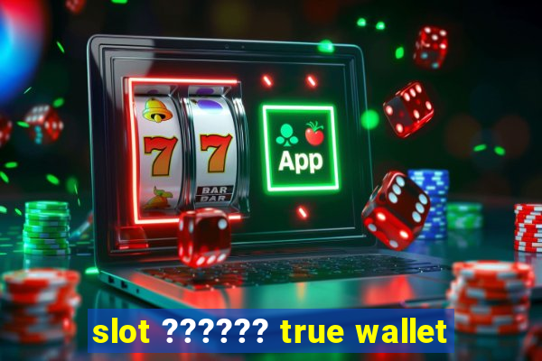 slot ?????? true wallet