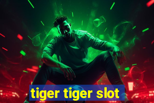 tiger tiger slot