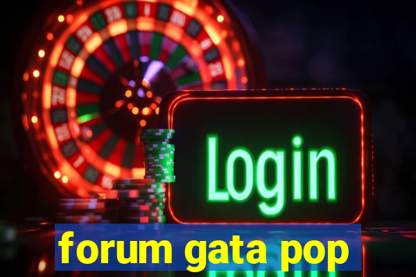 forum gata pop