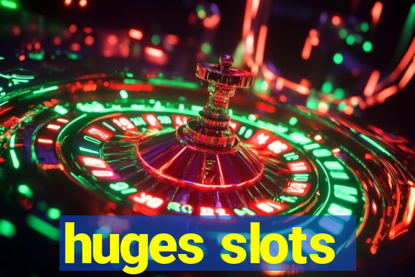 huges slots