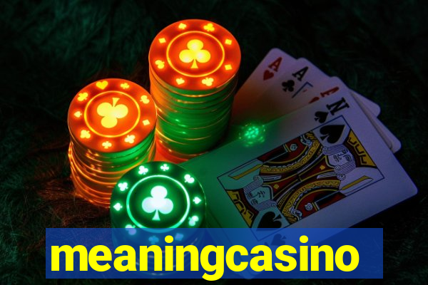 meaningcasino