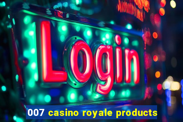 007 casino royale products