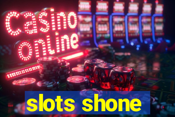 slots shone