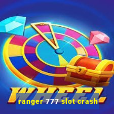 ranger 777 slot crash