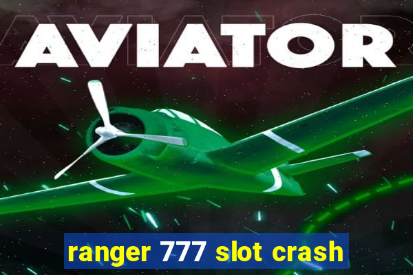 ranger 777 slot crash