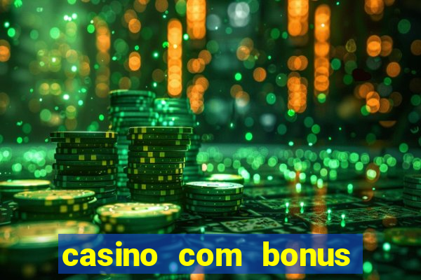 casino com bonus de deposito