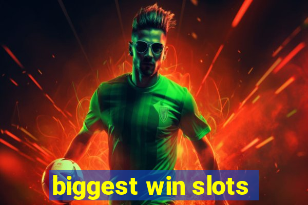 biggest win slots