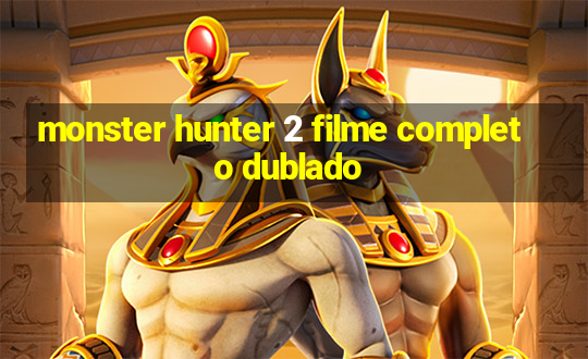 monster hunter 2 filme completo dublado