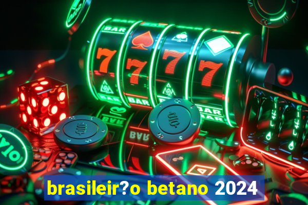 brasileir?o betano 2024