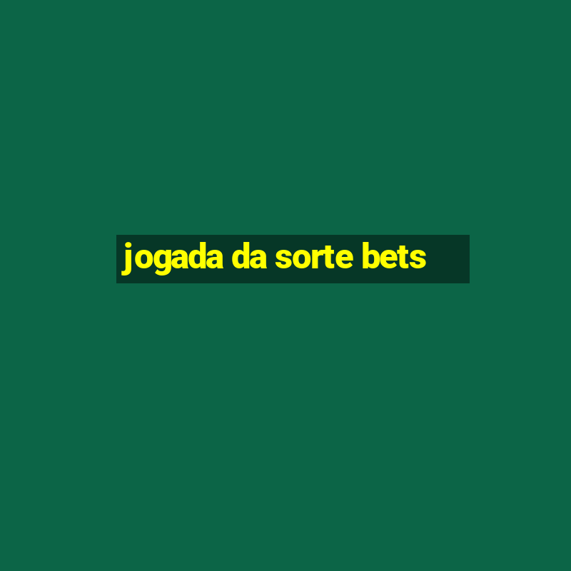 jogada da sorte bets