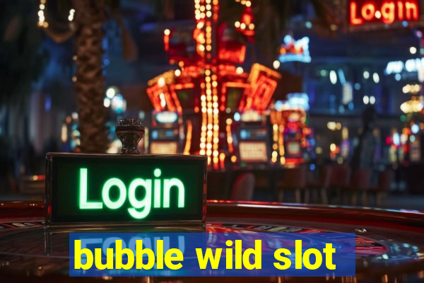 bubble wild slot