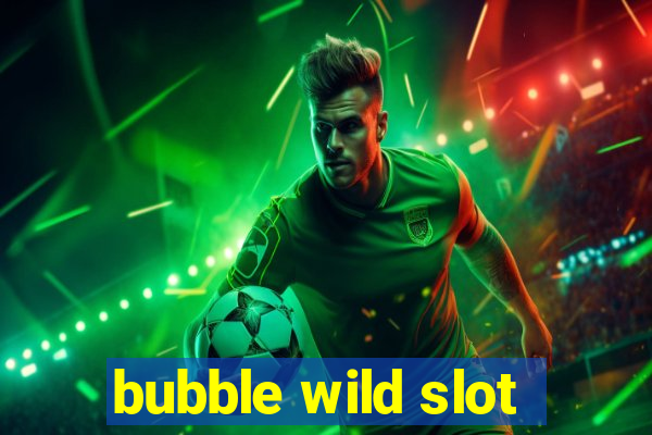 bubble wild slot