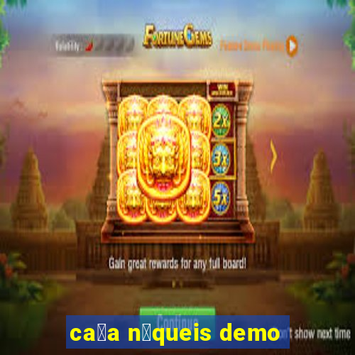 ca莽a n铆queis demo