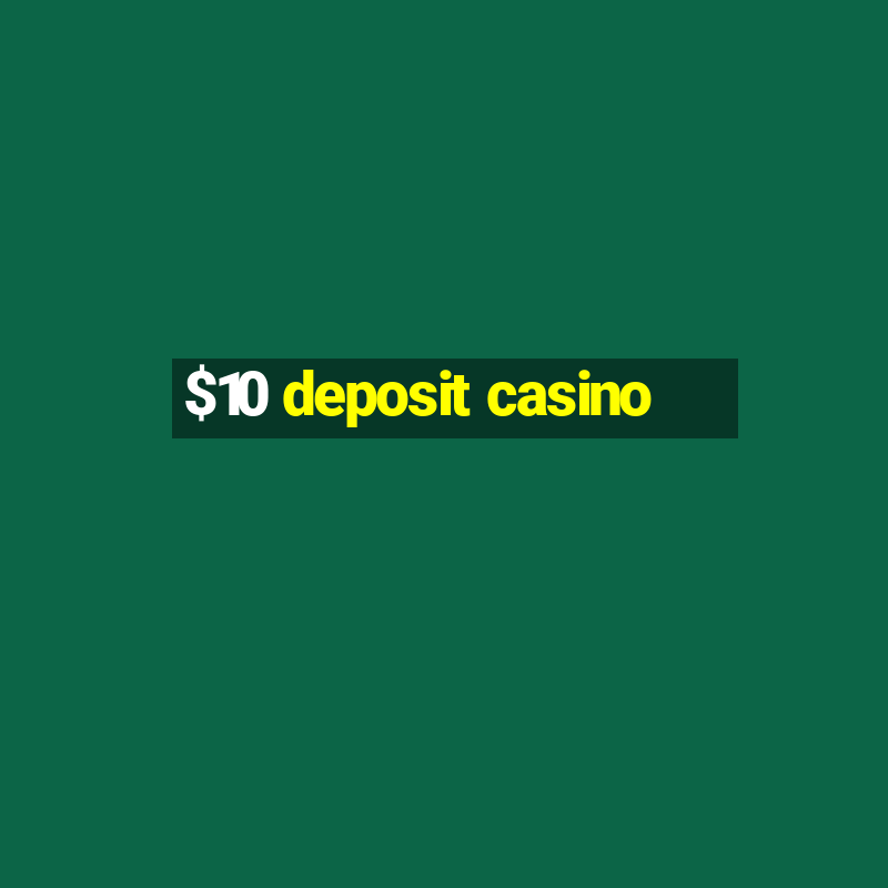 $10 deposit casino