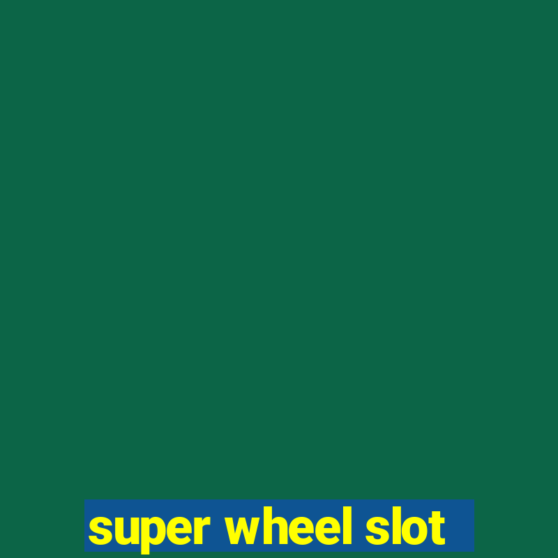 super wheel slot