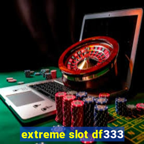 extreme slot df333