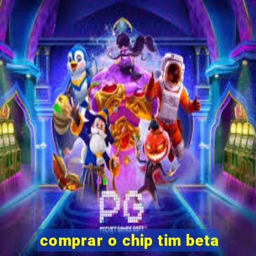 comprar o chip tim beta