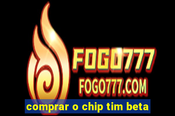 comprar o chip tim beta