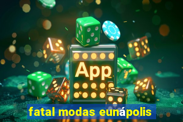 fatal modas eunápolis