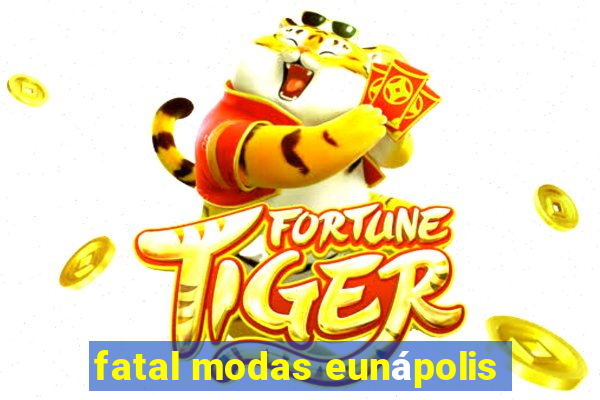 fatal modas eunápolis