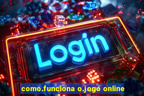 como.funciona o.jogo online