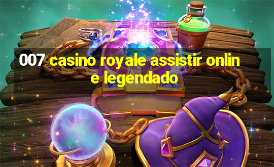 007 casino royale assistir online legendado