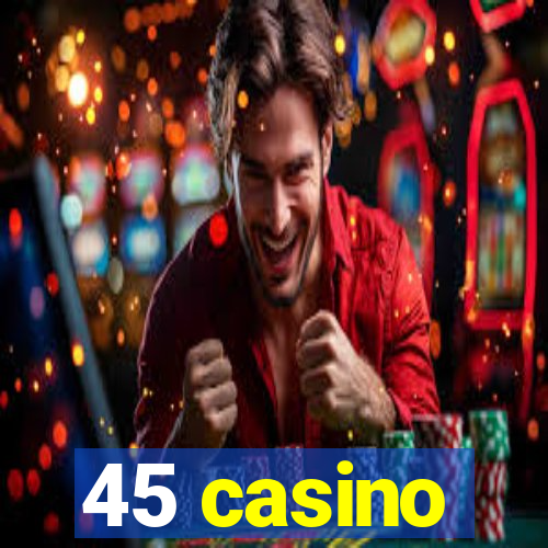 45 casino