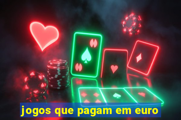 jogos que pagam em euro