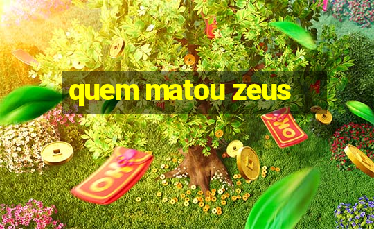 quem matou zeus