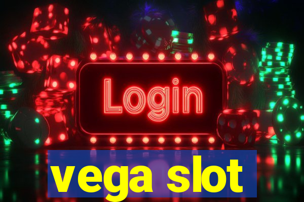 vega slot