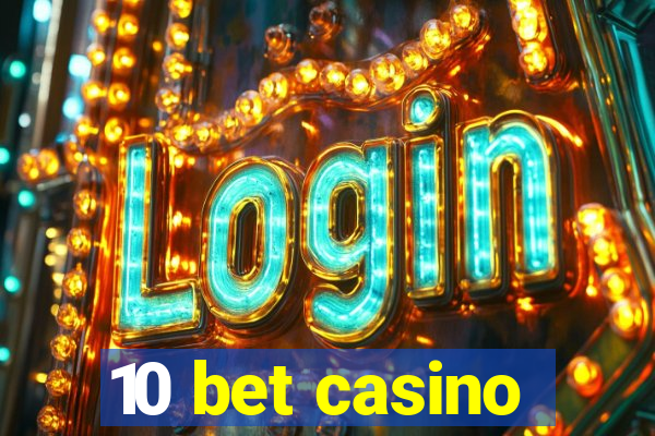 10 bet casino