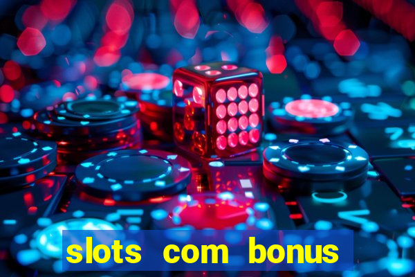 slots com bonus sem deposito