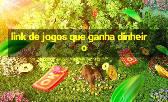 link de jogos que ganha dinheiro