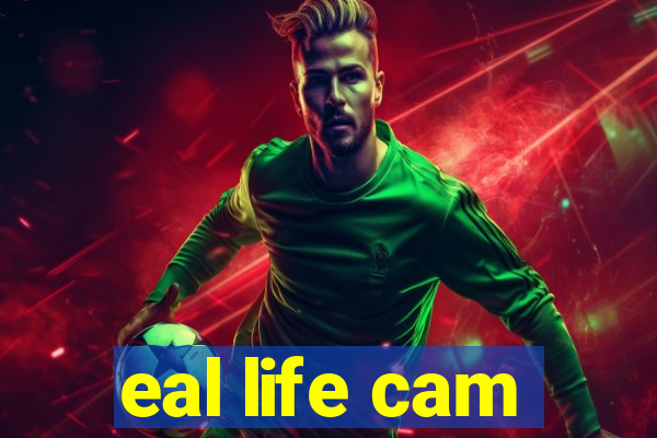 eal life cam