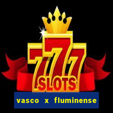 vasco x fluminense ao vivo