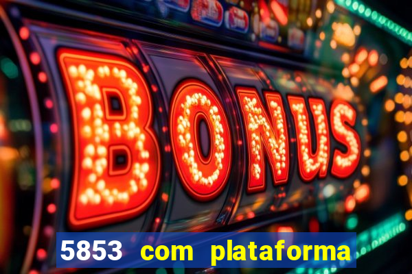 5853 com plataforma de jogos