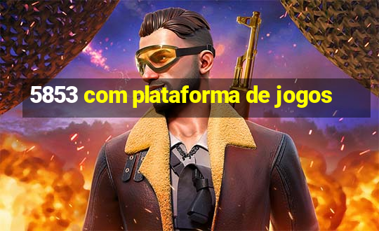 5853 com plataforma de jogos